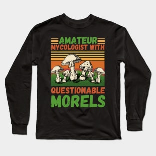 Amateur mycologist with questionable Morels, Mycologists Mushroom Long Sleeve T-Shirt